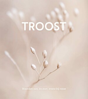 Troost &ndash; Een boek vol warmte, kracht en herinnering